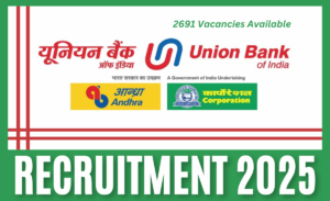 Union Bank Recruitment 2025: 2691 रिक्तियों के लिए आधिकारिक अधिसूचना जारी