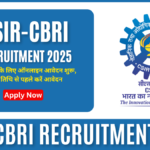 CSIR-CBRI Recruitment 2025: विभिन्न पदों के लिए ऑनलाइन आवेदन शुरू, अंतिम तिथि से पहले करें आवेदन